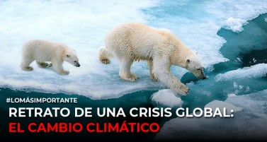Retrato de una crisis global: el cambio climático