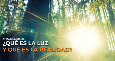 ¿Qué es la luz y qué es la realidad?